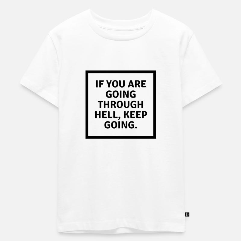 If you are going through hell keep going - Kinder Premium Bio T-Shirt - Weiß