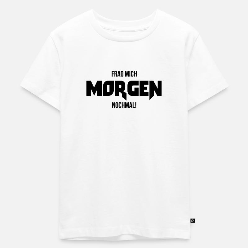 Frag mich morgen nochmal ! Geschenk Spruch lustig - Kinder Premium Bio T-Shirt - Weiß