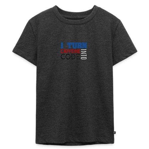 I turn caffeine into code - Kids Premium Organic T-Shirt