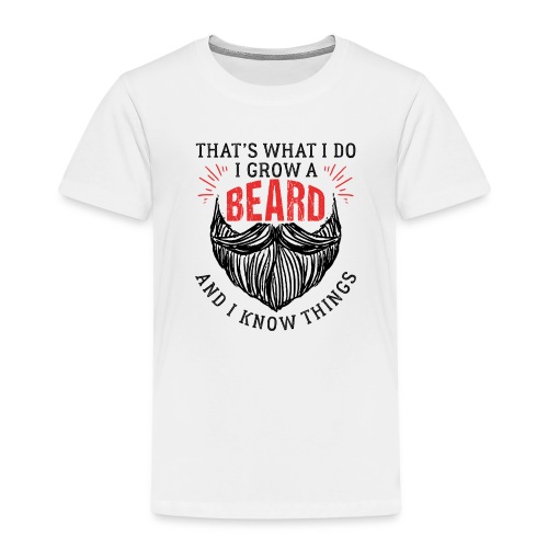 That's What I Do I Grow A Beard - Kinder Premium T-Shirt