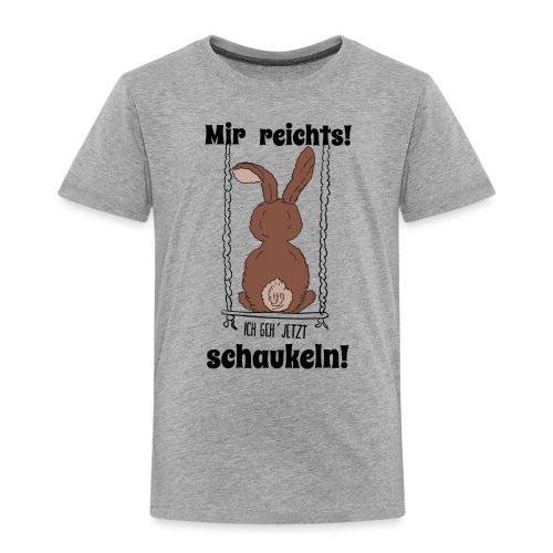 Mir reichts ich geh jetzt schaukeln Hase Kaninchen - Kinder Premium T-Shirt