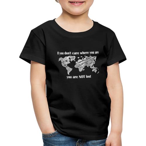 If you don't care where you... NOT lost. LOGO weiß - Kinder Premium T-Shirt