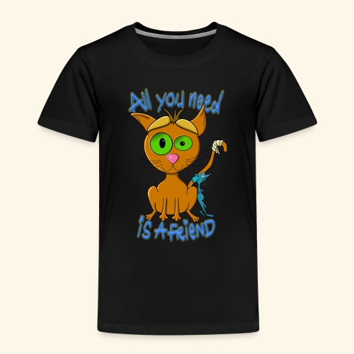 all you need is a friend - Kinder Premium T-Shirt