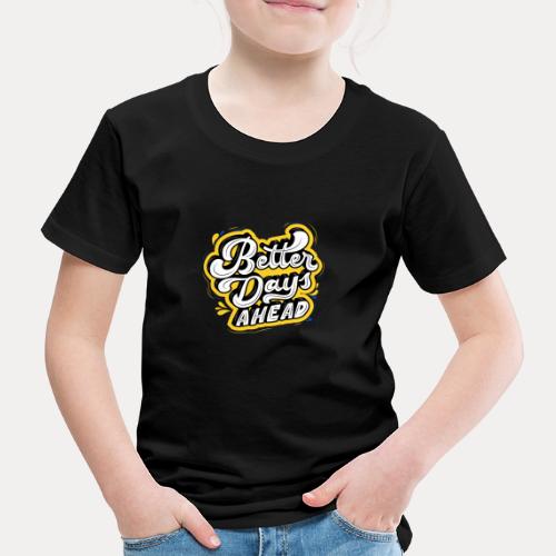 Better Day ahead - Kinder Premium T-Shirt