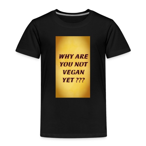 WHY ARE YOU NOT YET - Kids' Premium T-Shirt
