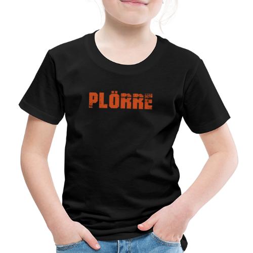 PLÖRRE - Kinder Premium T-Shirt