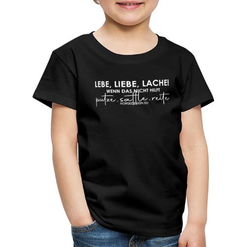 Lebe Liebe Lache - putze, sattle und reite - Kinder Premium T-Shirt