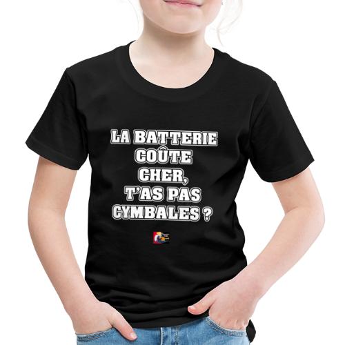 LA BATTERIE COÛTE CHER, T'AS PAS CYMBALES ? - T-shirt Premium Enfant