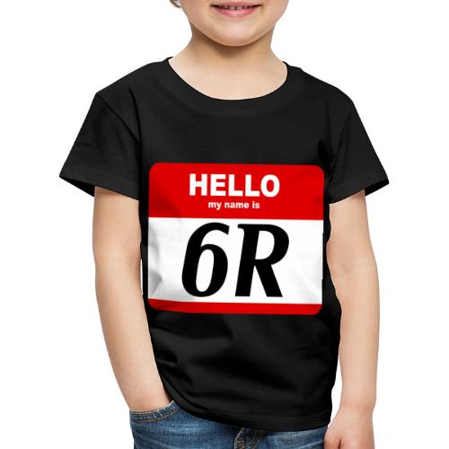 hello my name is 6R - Kinder Premium T-Shirt