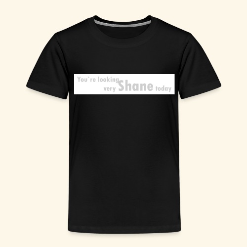 You`re looking very Shane today - Koszulka dziecięca Premium