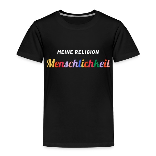 Meine Religion: Menschlichkeit - Kinder Premium T-Shirt