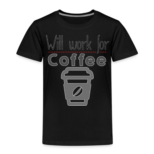 Will Work for coffee - Kids' Premium T-Shirt