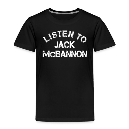 Listen To Jack McBannon (White Print) - Kids' Premium T-Shirt