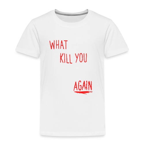 What doesn't kill you mutates and tries again - Kinder Premium T-Shirt