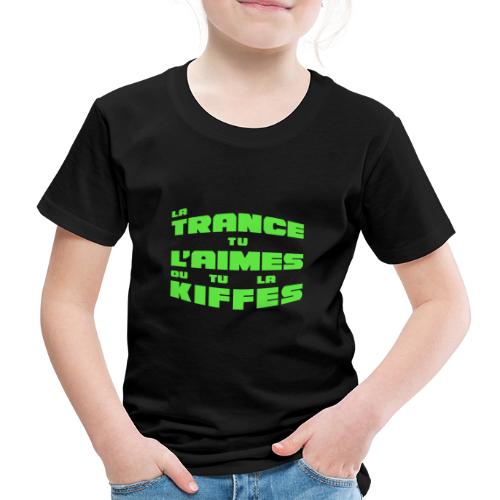 LA TRANCE, TU L'AIMES OU TU LA KIFFES ! - T-shirt Premium Enfant