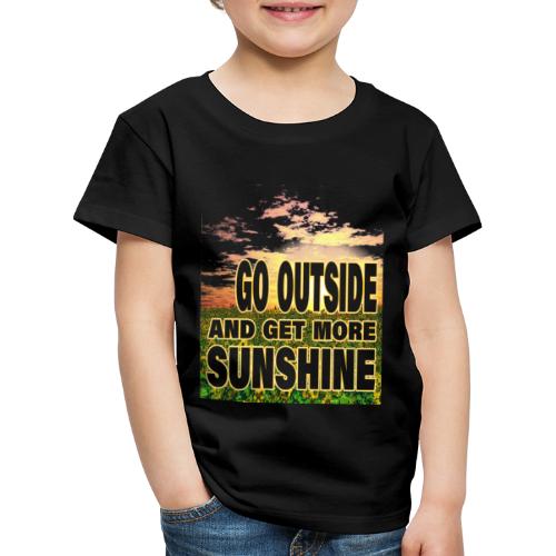 go outside and get more sunshine - Kinder Premium T-Shirt