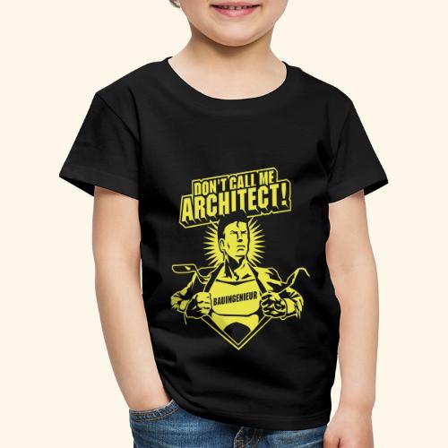 Bauingenieur Spruch Don't call me architect! - Kinder Premium T-Shirt