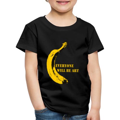 Everyone will be Art Warhol Banana - Kinder Premium T-Shirt