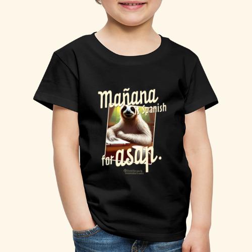 Mañana ist Spanisch für ASAP Spruch und Faultier - Kinder Premium T-Shirt