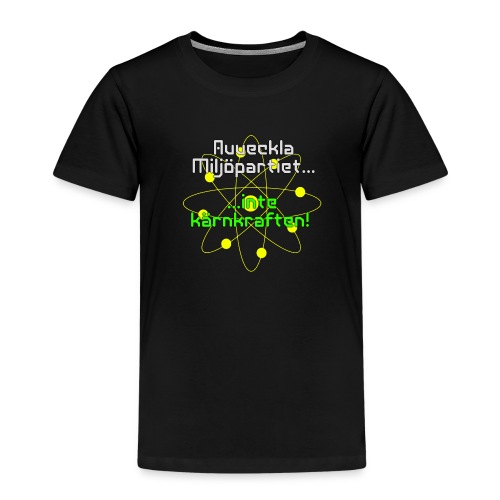 Avveckla Miljöpartiet inte kärnkraften! - Kids' Premium T-Shirt