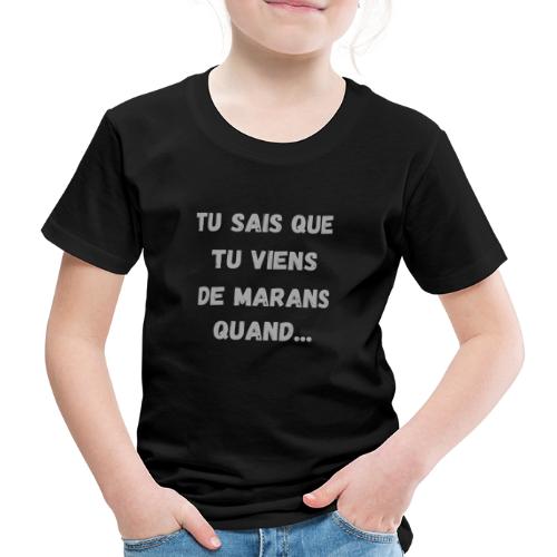 TU SAIS QUE TU VIENS DE MARANS 2 - T-shirt Premium Enfant