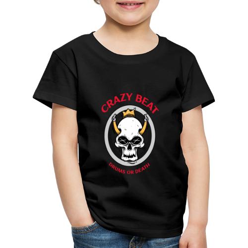 Crazy Beat Drums or Death - Kinder Premium T-Shirt