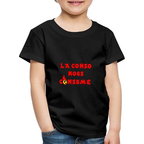 LA CONSO NOUS CONSUME ! (capitalisme, écologie) - T-shirt Premium Enfant
