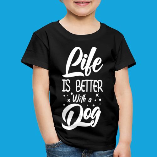 Life ist better with a dog - Kinder Premium T-Shirt