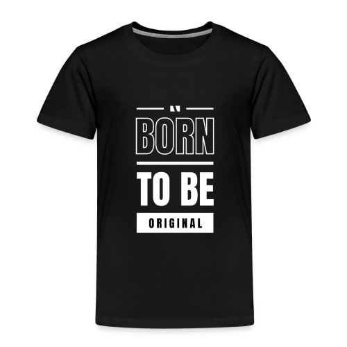 Born to be original / Bestseller / Geschenk - Kinder Premium T-Shirt