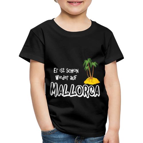 Mallorca, lebe! Er ist schon wieder auf Mallorca - Kinder Premium T-Shirt