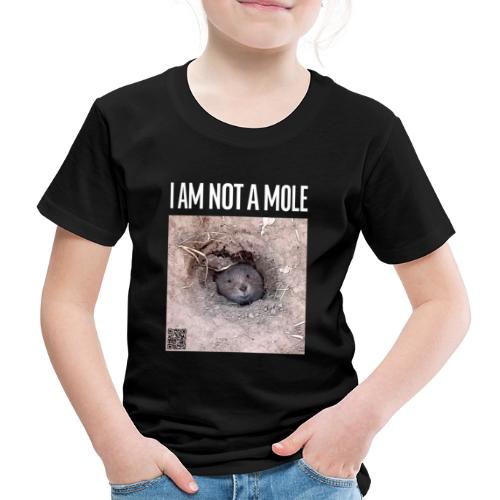 I am not a mole - Kids' Premium T-Shirt