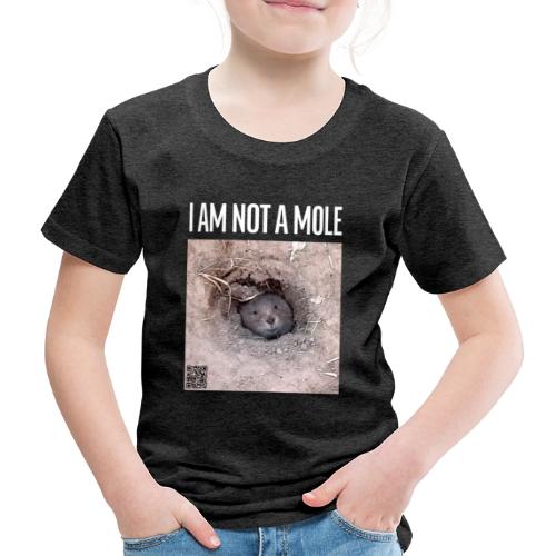 I am not a mole - Kinder Premium T-Shirt