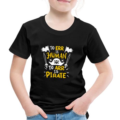 Irren ist menschlich, Arr ist Pirat - Kinder Premium T-Shirt
