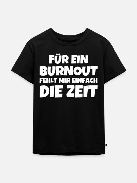Für Ein Burnout Fehlt Mir Einfach Die Zeit - Kinder Premium Bio T-Shirt - Schwarz