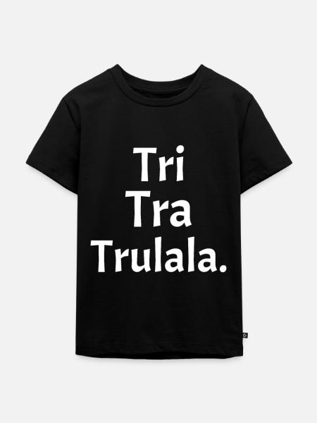 Kinderlied Tri Tra Trulala. - Kinder Premium Bio T-Shirt - Schwarz