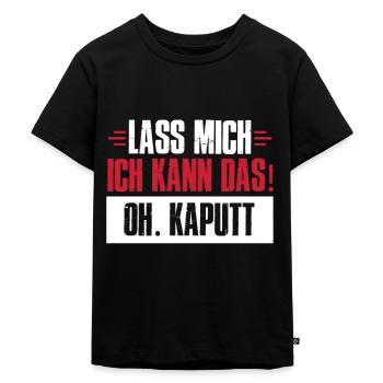 Lass Mich Ich Kann Das ...Oh Kaputt - Kinder Premium Bio T-Shirt - Schwarz - Vorne - Mikhail (115cm)