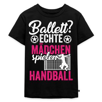 Ballett? Echte Mädchen spielen Handball Handballer - Kinder Premium Bio T-Shirt - Schwarz - Vorne - Mikhail (115cm)