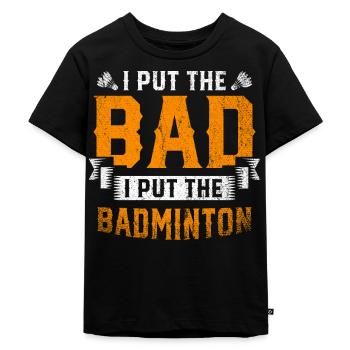 I Put The Bad In Badminton Player Coach - Kids Premium Organic T-Shirt - black - Front - Mikhail (115cm)