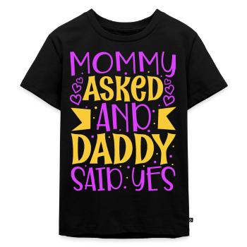 Mommy asked and daddy said yes - Kinder Premium Bio T-Shirt - Schwarz - Vorne - Mikhail (115cm)