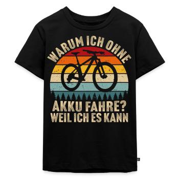 Warum ich ohne Akku fahre Weil ich es kann - Kinder Premium Bio T-Shirt - Schwarz - Vorne - Mikhail (115cm)
