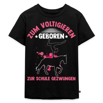 Zum Voltigieren Geboren Zur Schule Gezwungen Reit - Kinder Premium Bio T-Shirt - Schwarz - Vorne - Mikhail (115cm)
