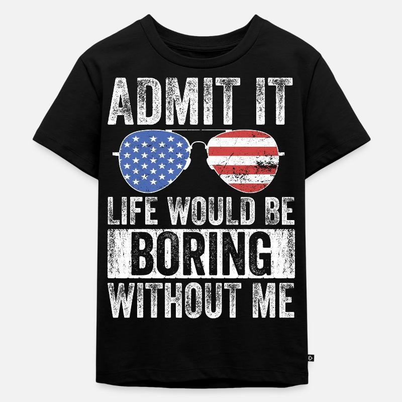 Admit it, life would be boring without me - Kids Premium Organic T-Shirt - black
