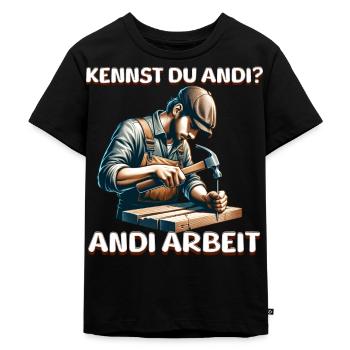 Kennst du Andi An die Arbeit Handwerker Spruch - Kinder Premium Bio T-Shirt - Schwarz - Vorne - Mikhail (115cm)
