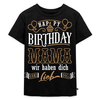 Happy Birthday Mama, Alles gute zum Geburtstag - Kinder Premium Bio T-Shirt - Schwarz - Vorne - Mikhail (115cm)