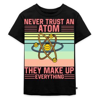 Don't Trust an Atom They make up everything Funny - Kinder Premium Bio T-Shirt - Schwarz - Vorne - Mikhail (115cm)
