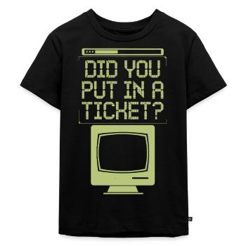 Did You Put In A Ticket? Computer Support - Kinder Premium Bio T-Shirt - Schwarz - Vorne - Mikhail (115cm)