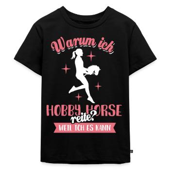 Warum ich Hobby Horse reite? Weil ich es kann - Kinder Premium Bio T-Shirt - Schwarz - Vorne - Mikhail (115cm)