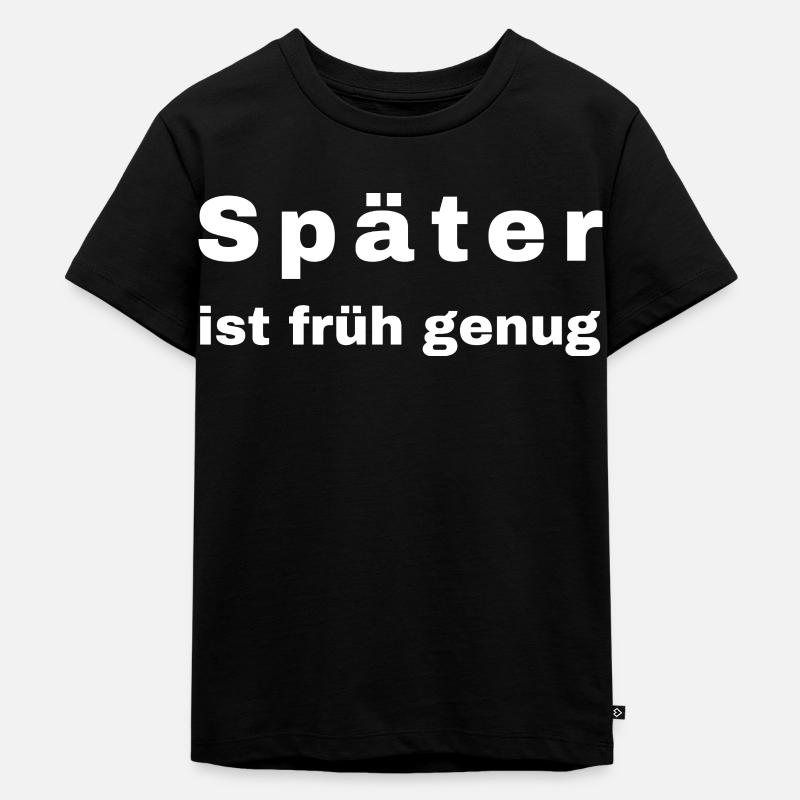 Später ist früh genug - Kinder Premium Bio T-Shirt - Schwarz