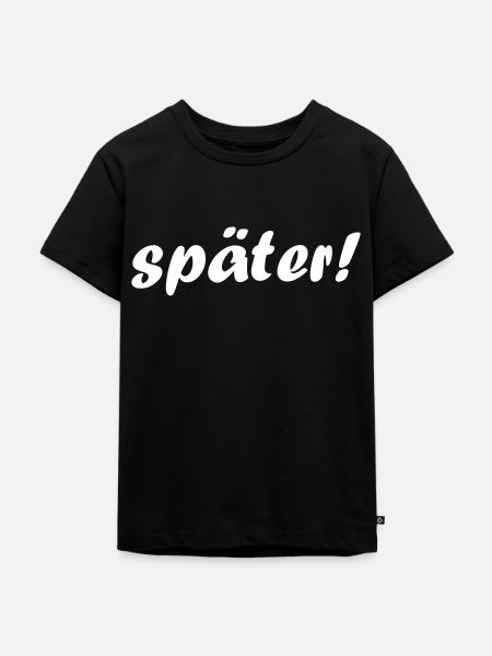 später! - Kinder Premium Bio T-Shirt - Schwarz