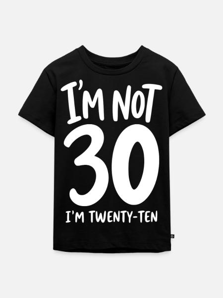 I'm not 30 I'm Twenty-Ten - Kinder Premium Bio T-Shirt - Schwarz
